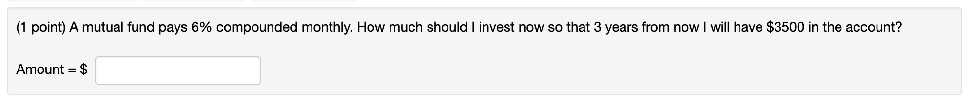 (1 point) A mutual fund pays 6% compounded monthly. How much