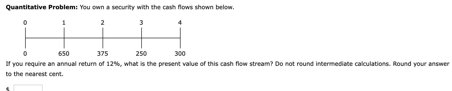 Quantitative Problem: You own a security with the cash flows shown