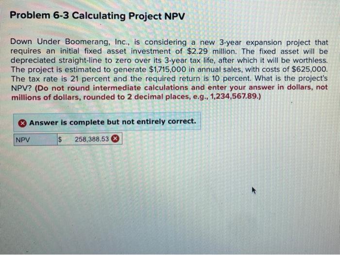  Problem 6-3 Calculating Project NPV Down Under Boomerang, Inc., is considering