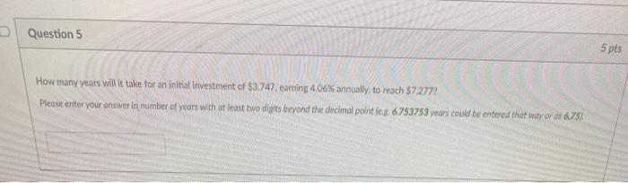  Question 5 5 pts How many years will it take for