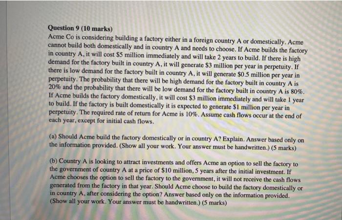  Question 9 (10 marks) Acme Co is considering building a factory