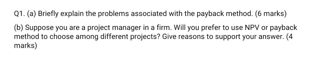  Q1. (a) Briefly explain the problems associated with the payback method.