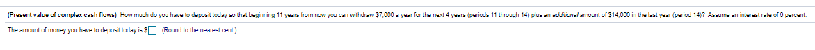  (Present value of complex cash flows) How much do you have