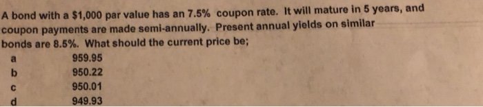  A bond with a $1,000 par value has an 7.5% coupon