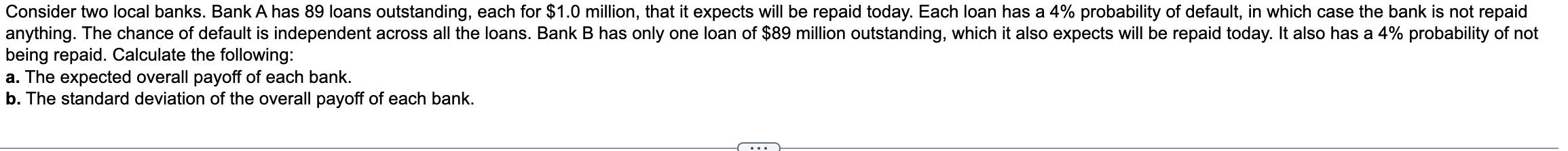 Please solve Consider two local banks. Bank A has 89 loans outstanding,