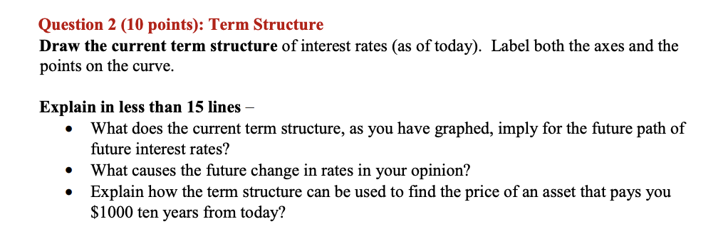 Question 2 (10 points): Term Structure Draw the current term structure