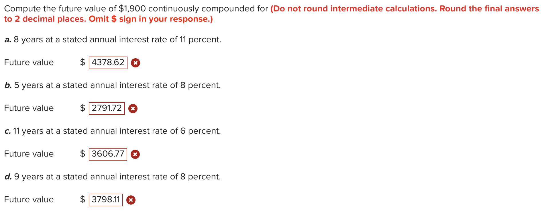  Compute the future value of $1,900 continuously compounded for (Do not