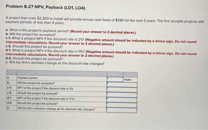  Problem 8-27 NPV, Payback (LO1, LO4) A project that costs $2,300
