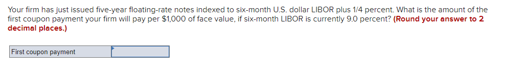 Your firm has just issued five-year floating-rate notes indexed to six-month