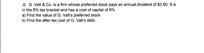 6. G. Valt \& Co. is a firm whose preferred stock