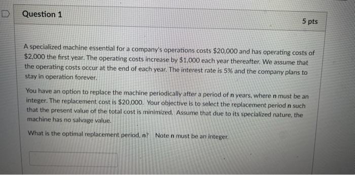  Question 1 5 pts A specialized machine essential for a company's