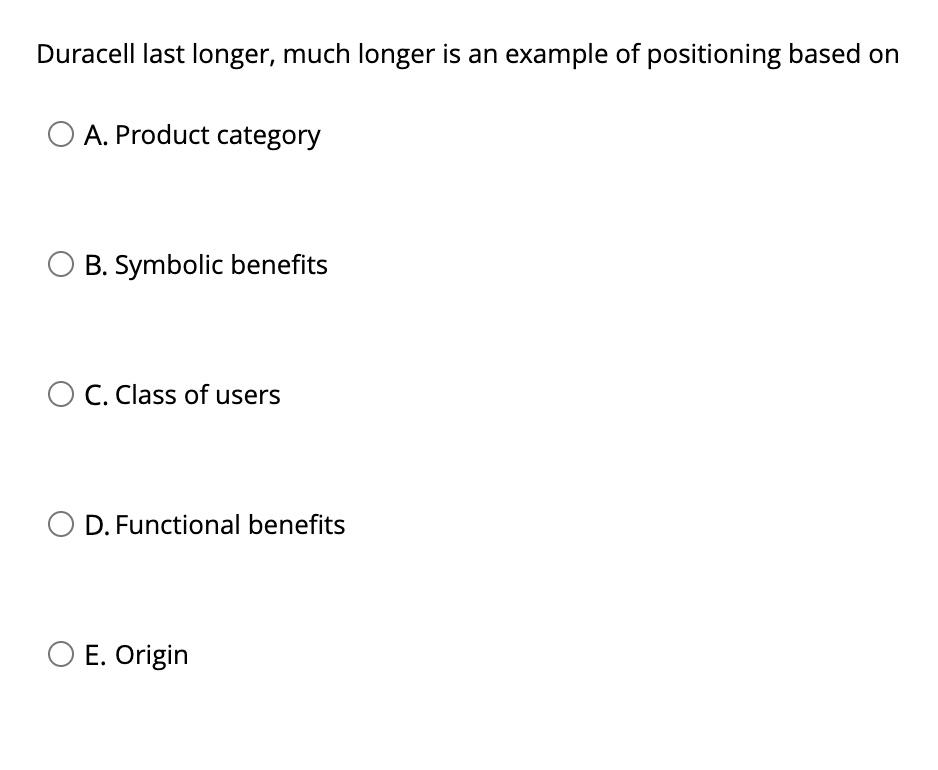 Differentiation O C. Positioning O D. Targeting O E. Segmentation Duracell last