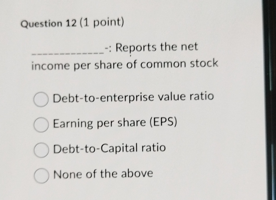  Question 12(1 point)q, Reports the net income per share of common