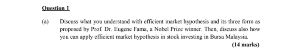 Question 1 (a) Discuss what you understand with efficient market hypothesis