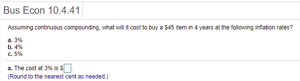  Bus Econ 10.4.41 Assuming continuous compounding, what will it cost to