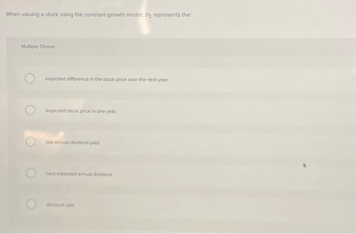  When valuing a stock using the constant-growth model, D represents the: