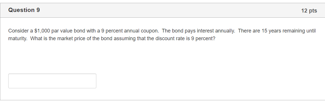  Question 9 12 pts Consider a $1,000 par value bond with