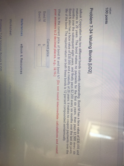  value 1.00 points Problem 7-34 Valuing Bonds LO2] Jallouk Corporation has