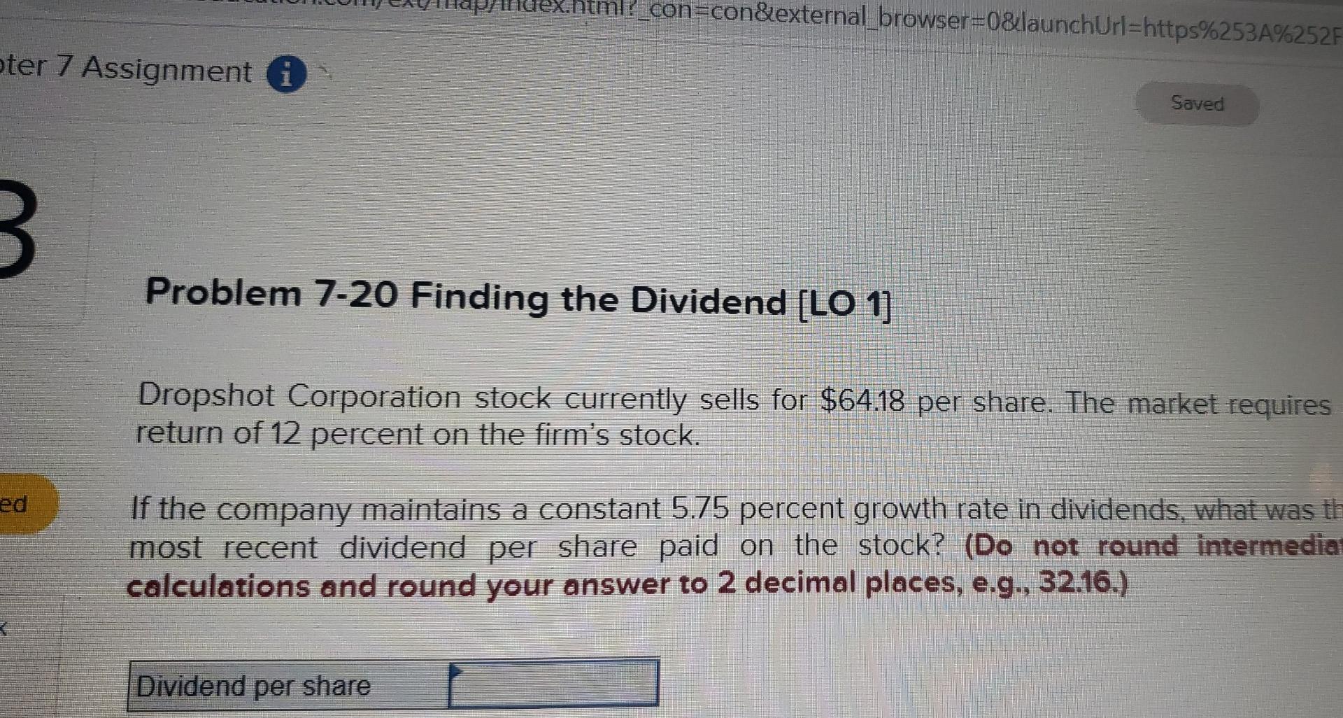 uex.html?_con=con&external_browser=0&launchUrl=https%253A%252F pter 7 Assignment i Saved Problem 7-20 Finding the Dividend