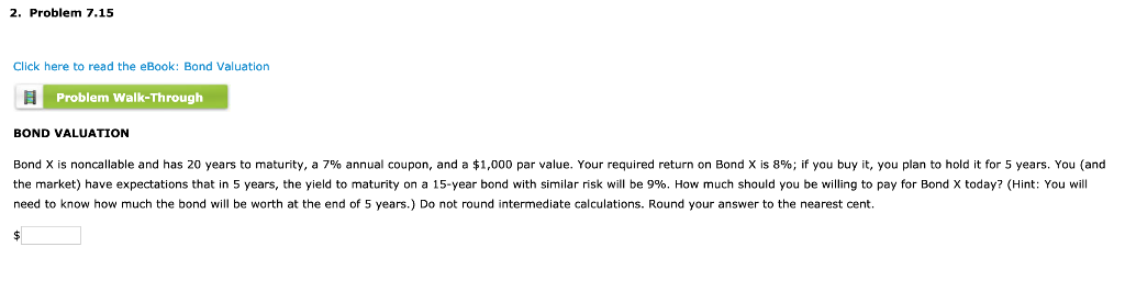  2. Problem 7.15 Click here to read the eBook: Bond Valuation