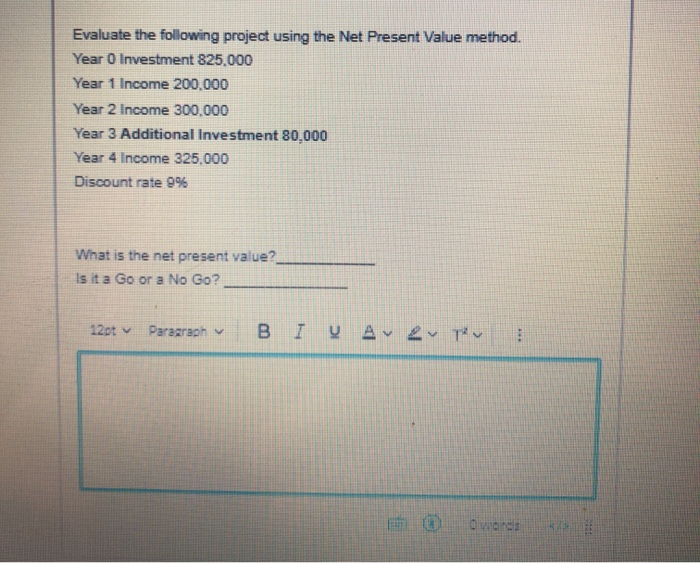  Evaluate the following project using the Net Present Value method. Year