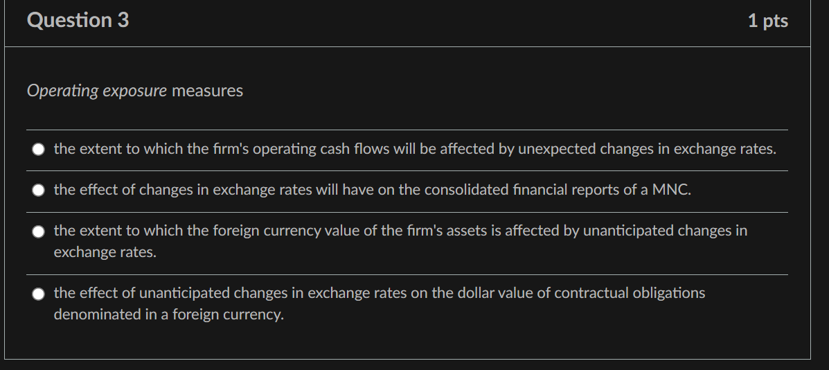  Question 3 1 pts Operating exposure measures the extent to which