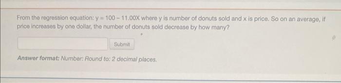  From tho regression equation: y = 100 - 11.00x where y