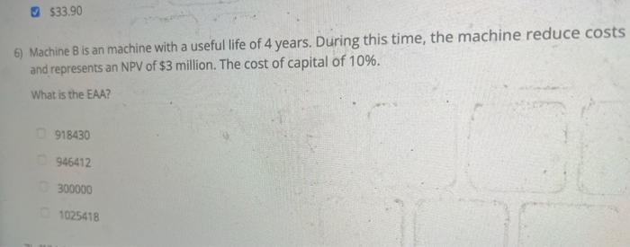  $33.90 6) Machine B is an machine with a useful life