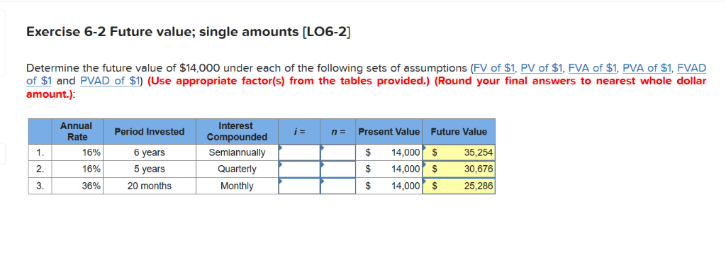  Exercise 6-2 Future value; single amounts [LO6-2] Determine the future value