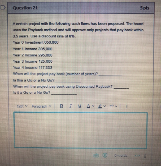  Question 21 5 pts A certain project with the following cash
