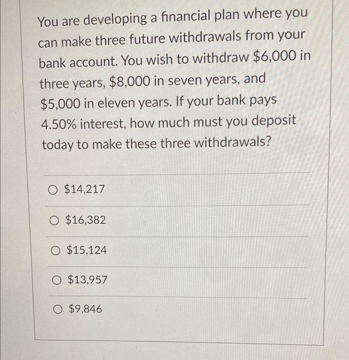  You are developing a financial plan where you can make three