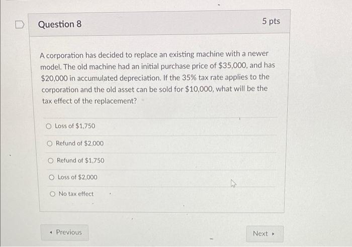  5 pts Question 8 A corporation has decided to replace an