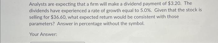  Analysts are expecting that a firm will make a dividend payment