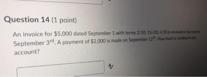  Question 14 (1 point) An invoice for $5,000 dated September 1