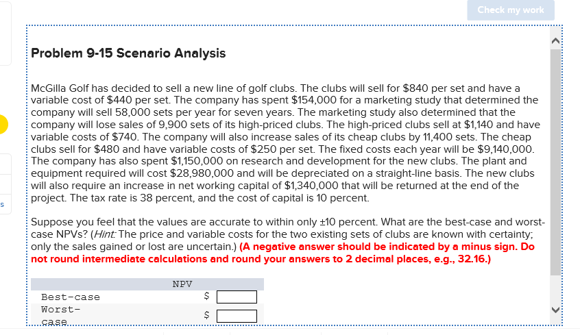  Check my work Problem 9-15 Scenario Analysis McGilla Golf has decided