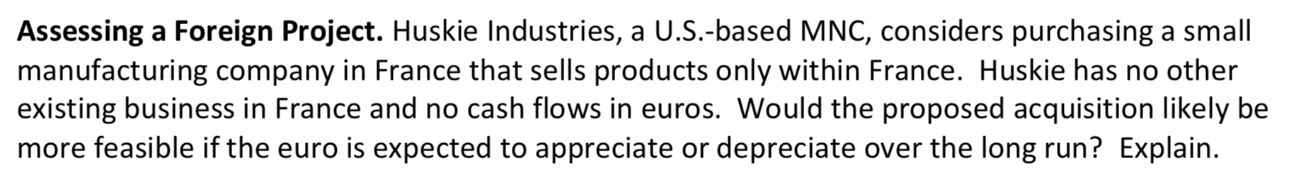 Assessing a Foreign Project. Huskie Industries, a U.S.-based MNC, considers purchasing