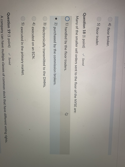  4) floor broker. 5) floor trader. Question 18 (1 point) Saved