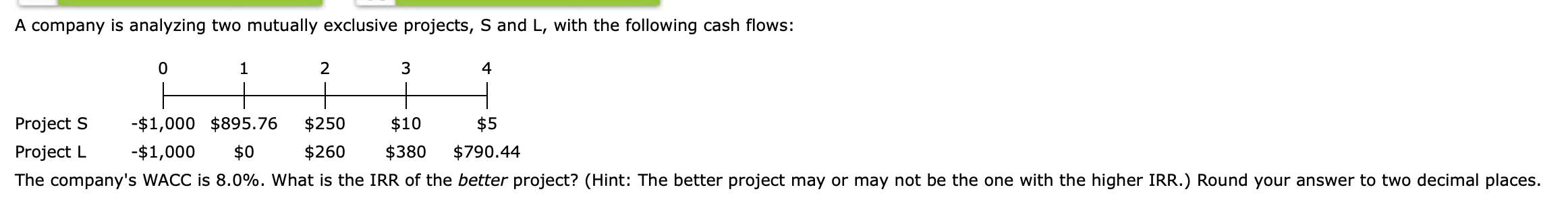  A company is analyzing two mutually exclusive projects, S and L,