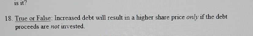 1s it? 18. True or False: Increased debt will result in