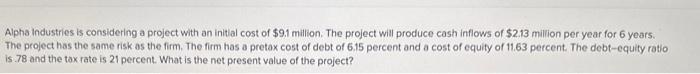  Alpha industries is considering a project with an initial cost of