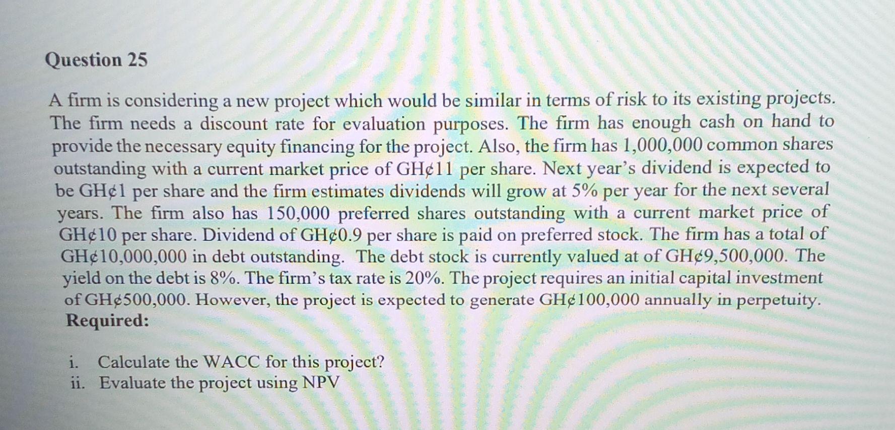 Question 25 A firm is considering a new project which would