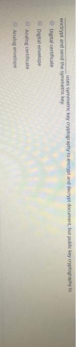  uses symmetric key cryptography to encrypt and decrypt document, but public