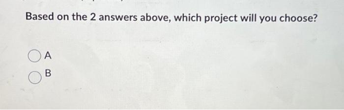 14.75% 12.11% 17.45% 15.41% Considering the following two mutually exclusive projects: The