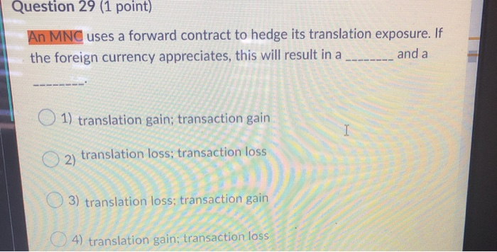  Question 29 (1 point) An MNC uses a forward contract to
