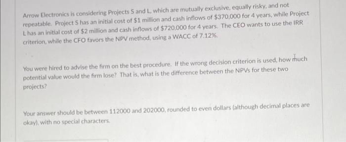  Arrow Electronics is considering Projects S and L, which are mutually