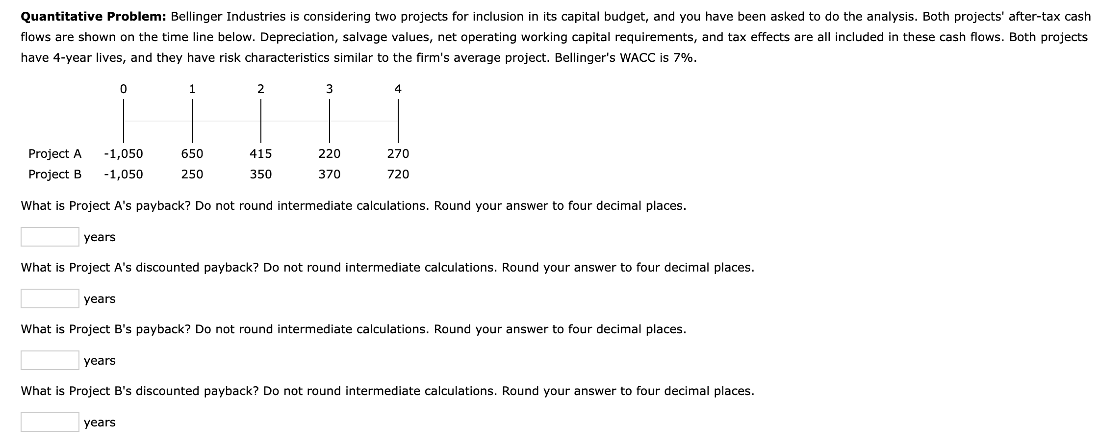  Quantitative Problem: Bellinger Industries is considering two projects for inclusion in