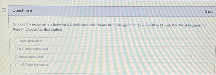  Question 6 2 pts Suppose the exchange rate between U.S. dollar
