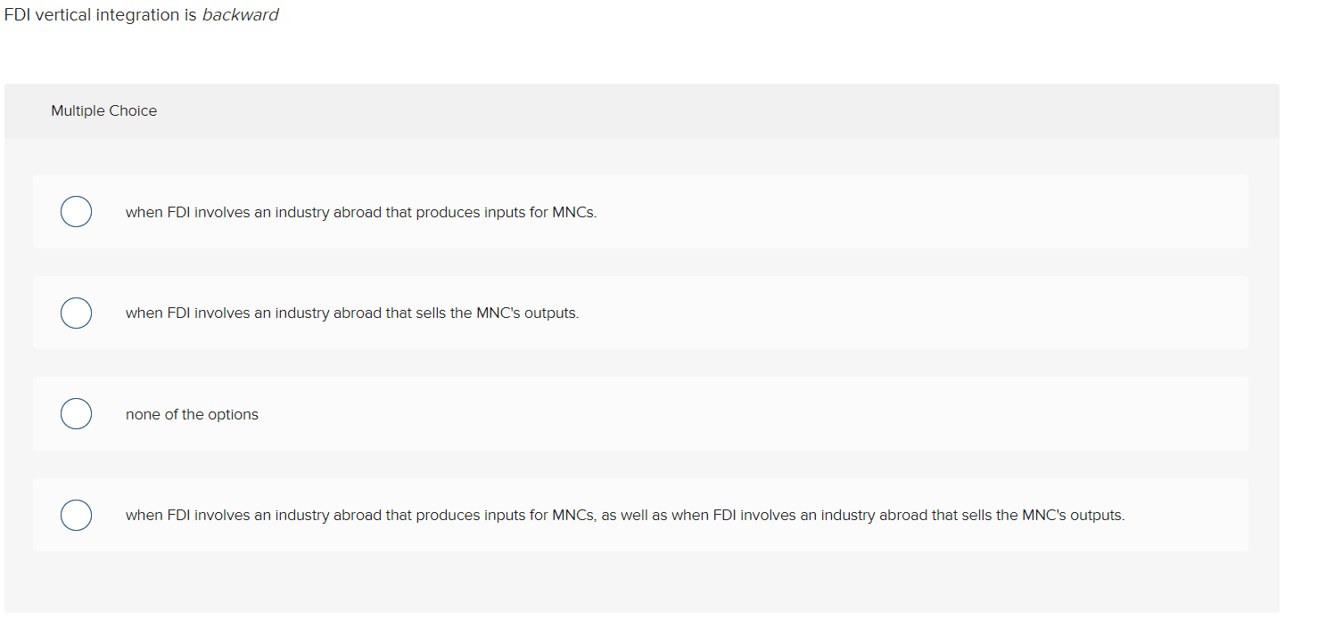 FDI vertical integration is backward Multiple Choice when FDI involves an