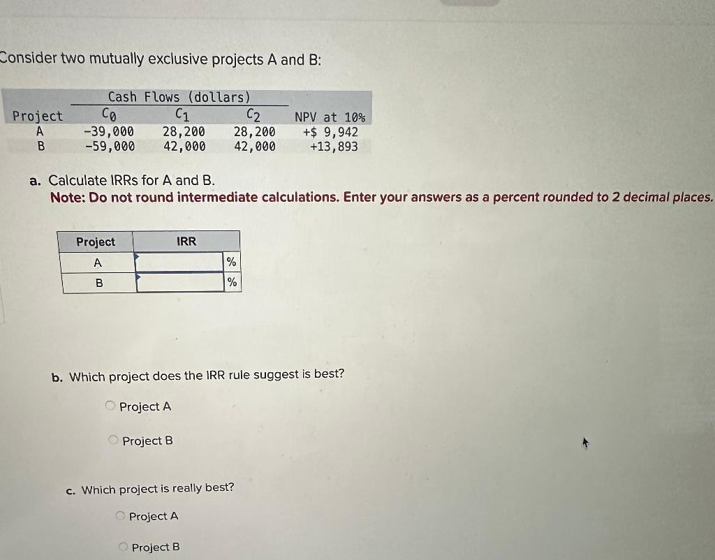  Consider two mutually exclusive projects A and B : a. Calculate