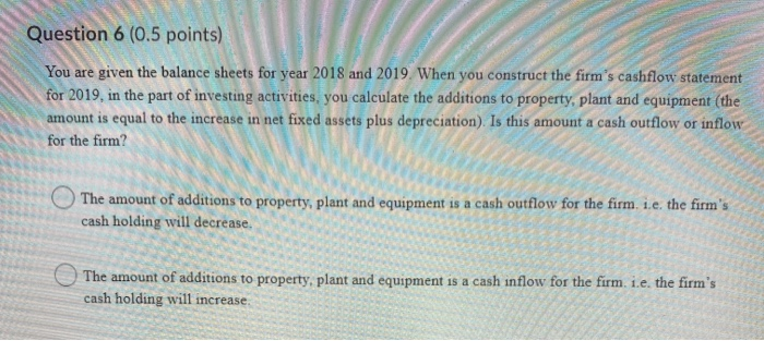  Question 6 (0.5 points) You are given the balance sheets for
